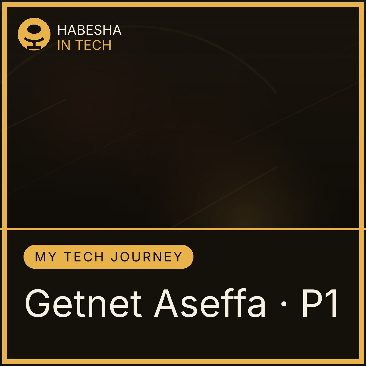 Artwork for የጌትነት አሰፋ የቴክኖሎጂ ጉዞ | My Tech Journey with Getnet Aseffa [P1]